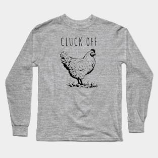 Cluck Off! Chicken Long Sleeve T-Shirt